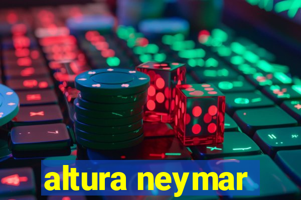 altura neymar